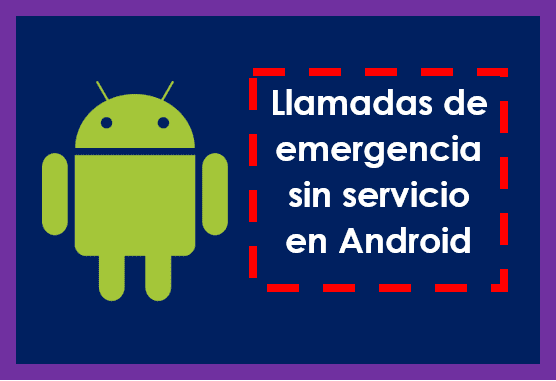 🛠️ Llamadas de emergencia, sin servicio en Android