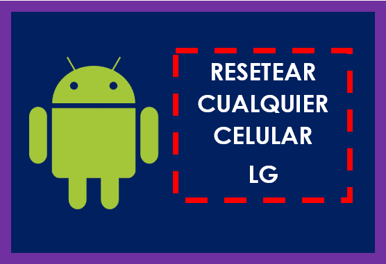 🛠️ Resetear cualquier celular LG