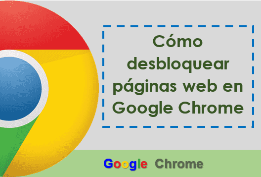 Cómo desbloquear páginas web en Google Chrome