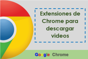 Extensiones de Chrome para descargar videos