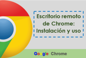 Escritorio remoto de Chrome: Instalación y uso