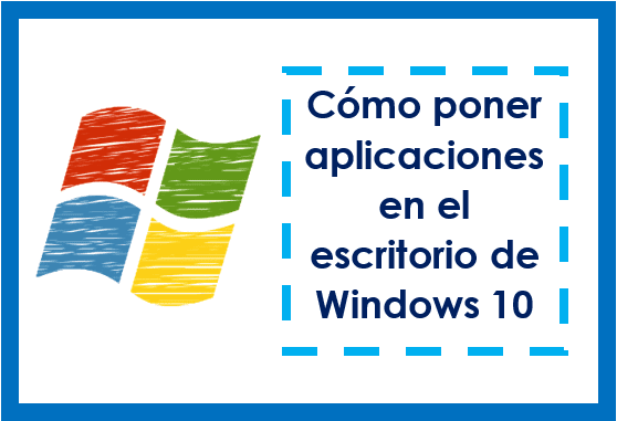 Cómo poner aplicaciones en el escritorio de Windows 10