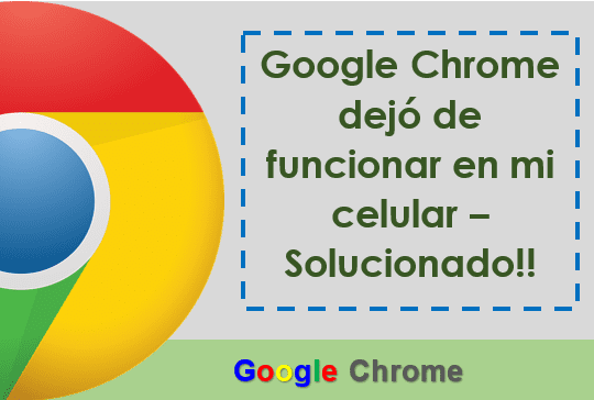Google Chrome dejó de funcionar en mi celular – Solucionado