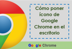 Lee más sobre el artículo Cómo poner ícono de Google Chrome en el escritorio