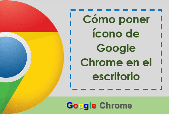Cómo poner ícono de Google Chrome en el escritorio