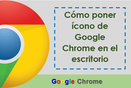 Cómo poner ícono de Google Chrome en el escritorio - Tecpro Digital