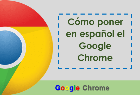 Cómo poner en español el Google Chrome