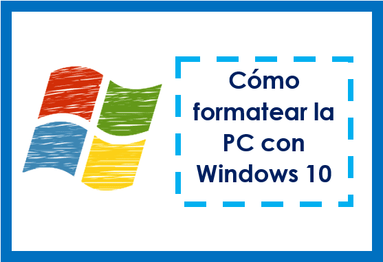 Cómo formatear la PC con Windows 10